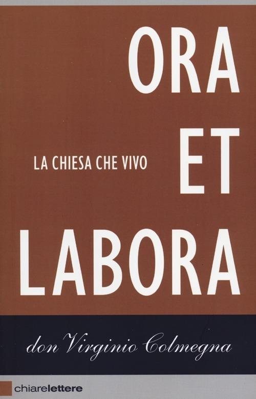 Ora et labora. La Chiesa che vivo - Virginio Colmegna - copertina