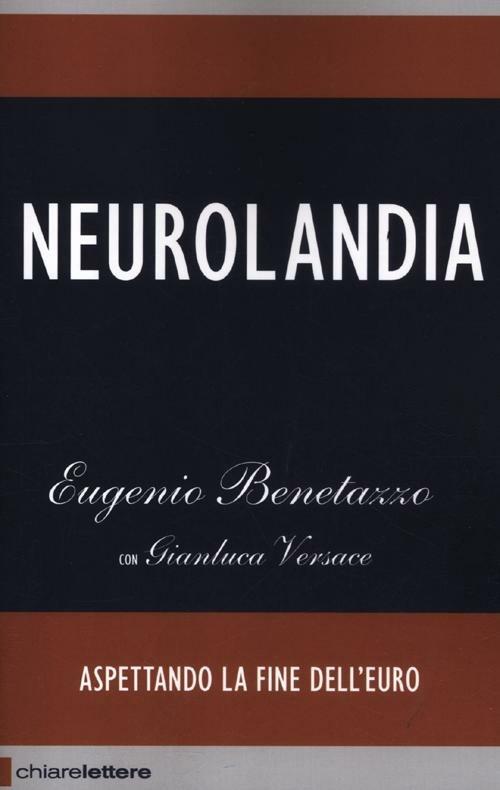 Neurolandia. Aspettando la fine dell'euro - Eugenio Benetazzo,Gianluca Versace - copertina