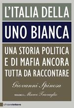 L' Italia della Uno bianca. Una storia politica e di mafia ancora tutta da raccontare