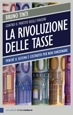 La rivoluzione delle tasse. Contro il partito degli evasori