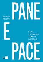 Pane e pace. Il cibo, il progresso, il sapere nostalgico