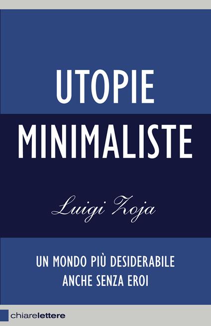 Utopie minimaliste. Un mondo più desiderabile anche senza eroi - Luigi Zoja - copertina
