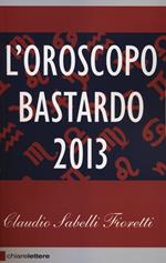 L' oroscopo bastardo 2013