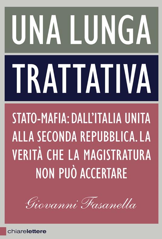 Una lunga trattativa. Stato-mafia. Dall'Italia unita alla Seconda Repubblica. La verità che la magistratura non può accertare - Giovanni Fasanella - copertina