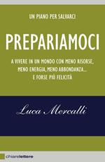 Prepariamoci. A vivere in un mondo con meno risorse, meno energia, meno abbondanza... e forse più felicità. Nuova ediz.