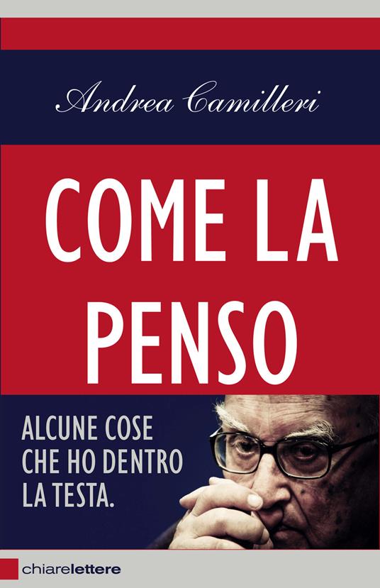 Come la penso. Alcune cose che ho dentro la testa - Andrea Camilleri - copertina