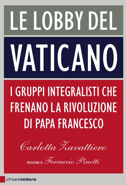 Le lobby del Vaticano. I gruppi integralisti che frenano la rivoluzione di papa Francesco - Carlotta Zavattiero - ebook