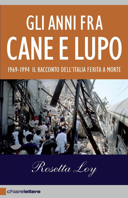 Gli anni fra cane e lupo. 1969-1994. Il racconto dell'Italia ferita a morte - Rosetta Loy - ebook
