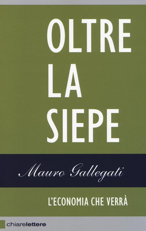 Oltre la siepe. L'economia che verrà - Mauro Gallegati - copertina