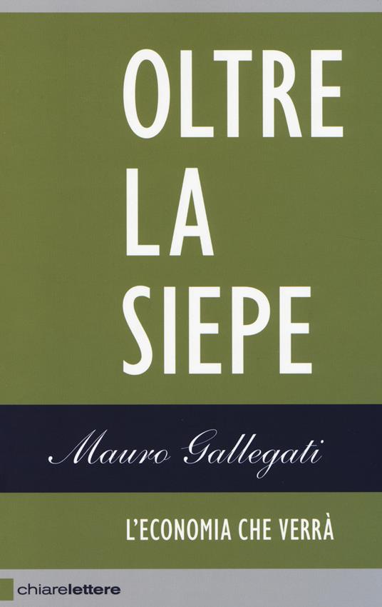 Oltre la siepe. L'economia che verrà - Mauro Gallegati - copertina