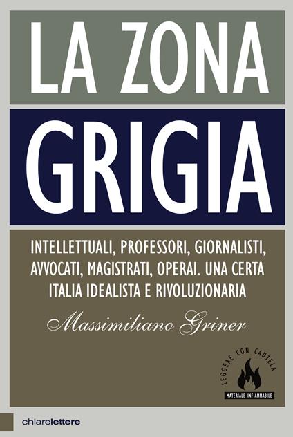 La zona grigia. Intellettuali, professori, giornalisti, avvocati, magistrati, operai. Una certa Italia idealista e rivoluzionaria - Massimiliano Griner - ebook