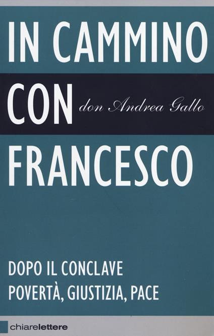 In cammino con Francesco. Dopo il conclave. Povertà, giustizia, pace - Andrea Gallo - copertina