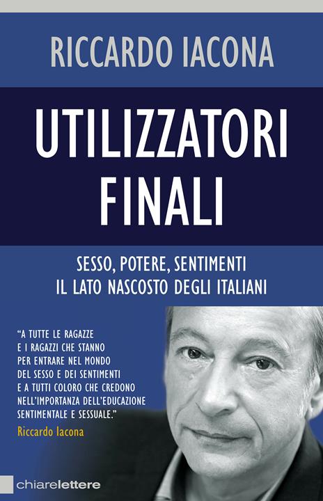 Utilizzatori finali. Sesso, potere, sentimenti. Il lato nascosto degli italiani - Liza Boschin,Riccardo Iacona,Federico Ruffo - 2