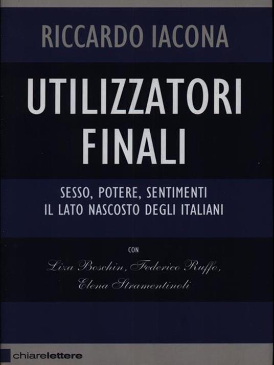 Utilizzatori finali. Sesso, potere, sentimenti. Il lato nascosto degli italiani - Liza Boschin,Riccardo Iacona,Federico Ruffo - 2