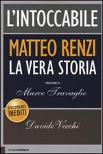 L'intoccabile. La vera storia di Matteo Renzi