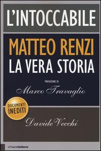 L' intoccabile. La vera storia di Matteo Renzi - Davide Vecchi - copertina