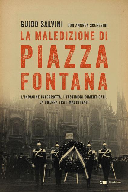 La maledizione di Piazza Fontana. L'indagine interrotta. I testimoni dimenticati. La guerra tra i magistrati - Guido Salvini,Andrea Sceresini - copertina