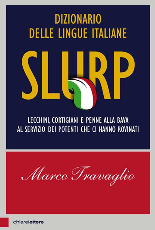 Slurp. Dizionario delle lingue italiane. Lecchini, cortigiani e penne alla bava al servizio dei potenti che ci hanno rovinati - Marco Travaglio - copertina