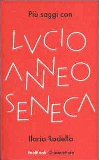Più saggi con Lucio Anneo Seneca - Ilaria Rodella - copertina