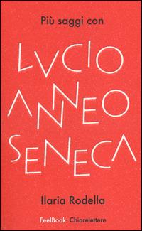 Più saggi con Lucio Anneo Seneca - Ilaria Rodella - copertina