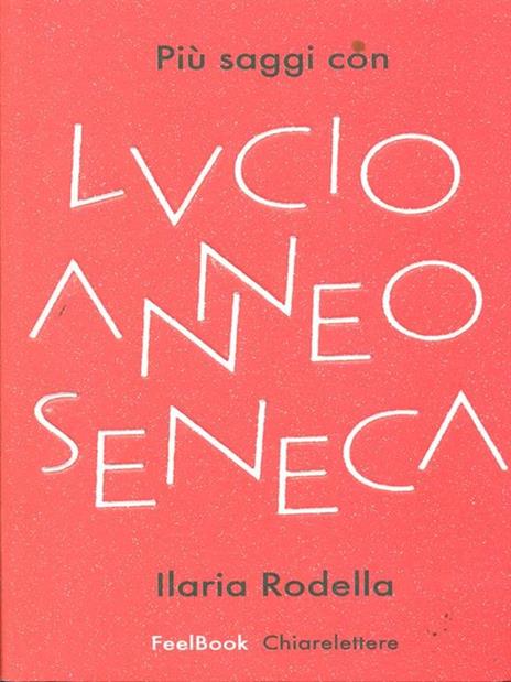 Più saggi con Lucio Anneo Seneca - Ilaria Rodella - 3