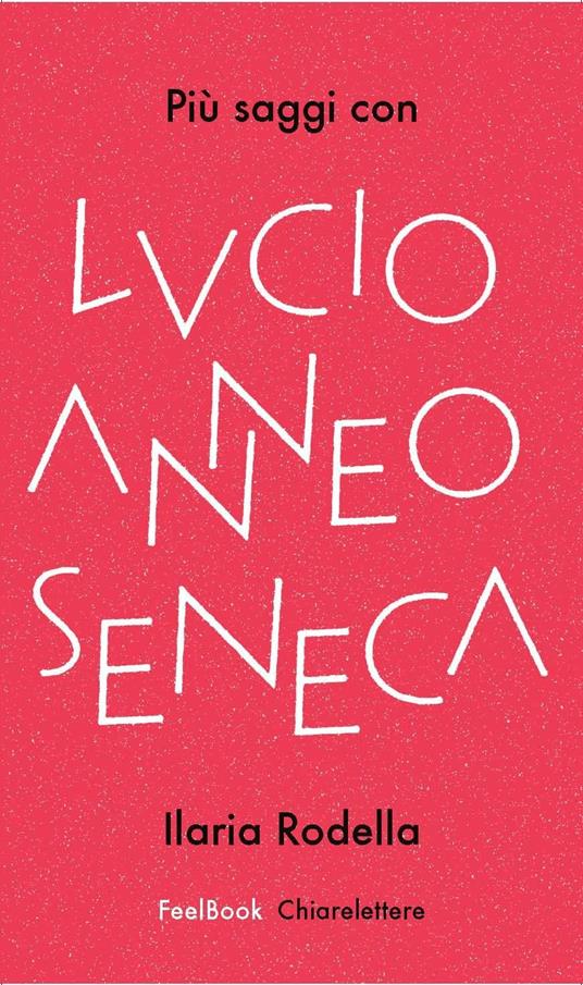 Più saggi con Lucio Anneo Seneca - Ilaria Rodella - ebook
