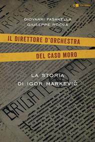 Il direttore d'orchestra del caso Moro. La storia di Igor Markevic