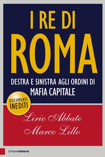 I re di Roma. Destra e sinistra agli ordini di mafia capitale - Lirio Abbate,Marco Lillo - copertina