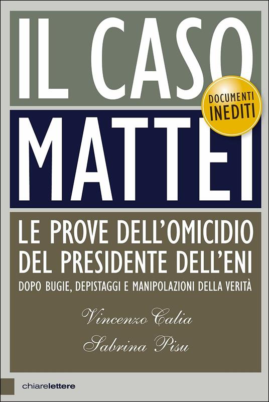 Il caso Mattei. Le prove dell’omicidio del presidente dell’Eni dopo bugie, depistaggi e manipolazioni della verità - Vincenzo Calia,Sabrina Pisu - copertina