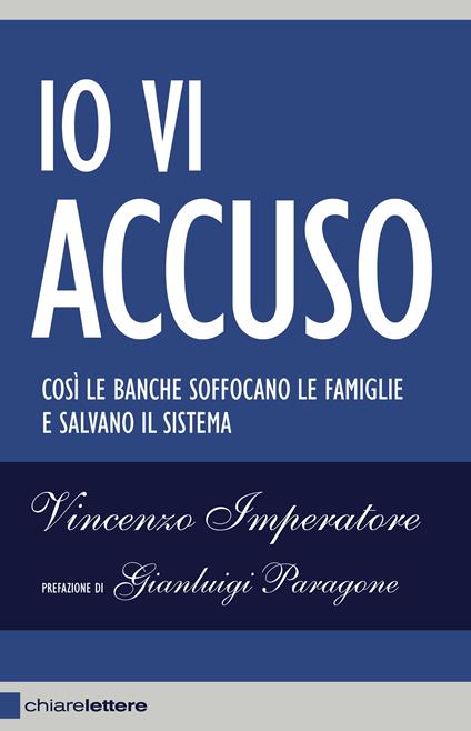 Io vi accuso. Così le banche soffocano le famiglie e salvano il sistema - Vincenzo Imperatore - ebook