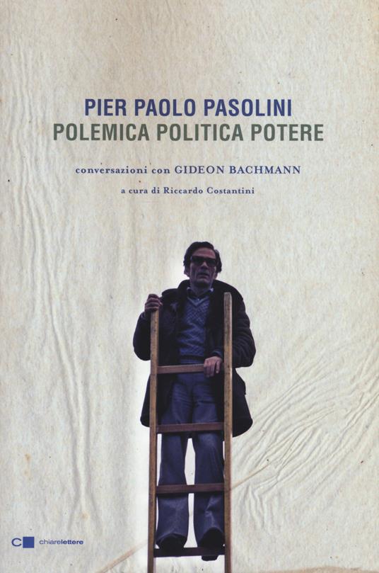 Pier Paolo Pasolini. Polemica politica potere. Conversazioni con Gideon Bachmann - Pier Paolo Pasolini,Gideon Bachmann - copertina