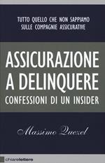 Assicurazione a delinquere. Confessioni di un insider