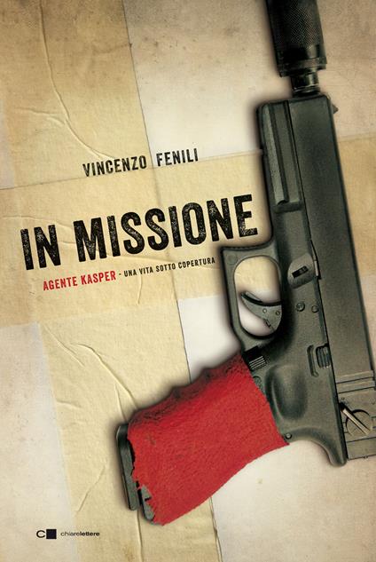 In missione. Agente Kasper. Una vita sotto copertura - Vincenzo Fenili - copertina