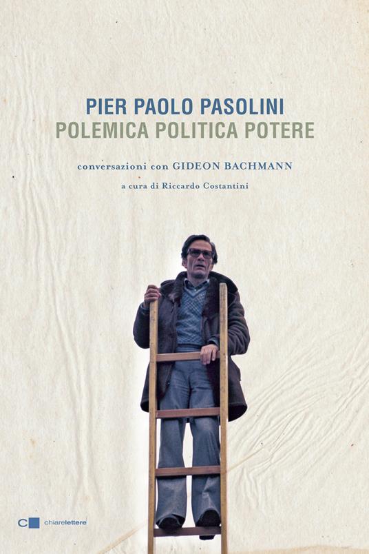 Pier Paolo Pasolini. Polemica politica potere. Conversazioni con Gideon Bachmann - Gideon Bachmann,Pier Paolo Pasolini,R. Costantini - ebook