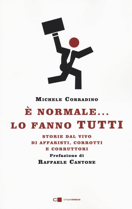 È normale... lo fanno tutti. Storie dal vivo di affaristi, corrotti e corruttori - Michele Corradino - copertina