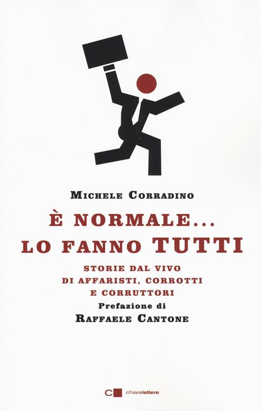 È normale... lo fanno tutti. Storie dal vivo di affaristi, corrotti e corruttori - Michele Corradino - copertina