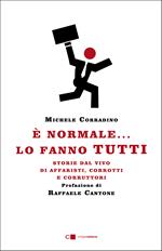 È normale... lo fanno tutti. Storie dal vivo di affaristi, corrotti e corruttori