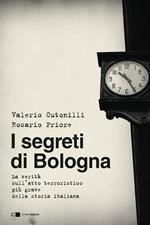 I segreti di Bologna. La verità sull'atto terroristico più grave della storia italiana