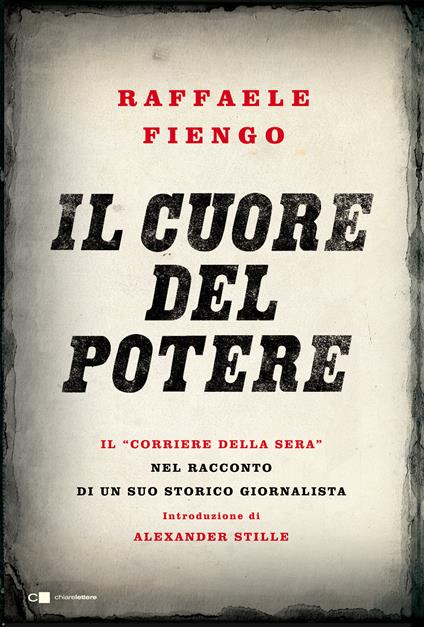 Il cuore del potere. Il «Corriere della Sera» nel racconto di un suo storico giornalista - Raffaele Fiengo - ebook