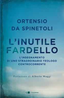 L' inutile fardello. L’insegnamento di uno straordinario teologo controcorrente - Ortensio da Spinetoli - copertina