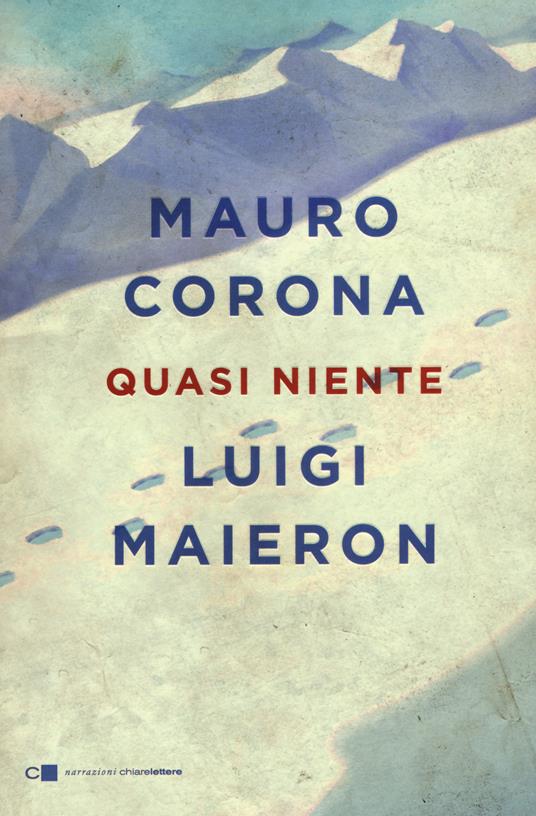 Quasi niente - Mauro Corona,Luigi Maieron - copertina