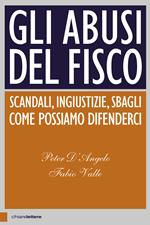 Gli abusi del Fisco. Scandali, ingiustizie, sbagli. Come possiamo difenderci