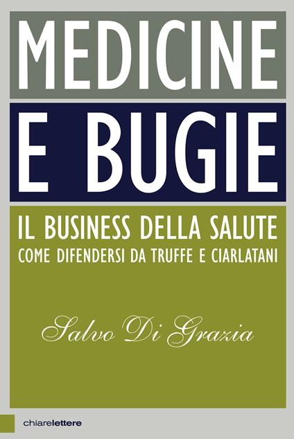 Medicine e bugie. Il business della salute. Come difendersi da truffe e ciarlatani - Salvo Di Grazia - ebook