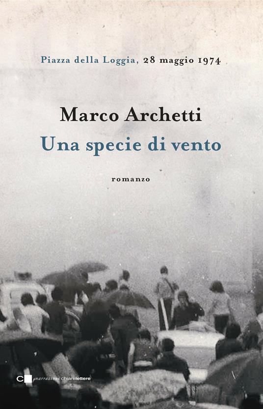 Una specie di vento. Piazza della Loggia, 28 maggio 1974 - Marco Archetti - copertina