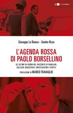 L' agenda rossa di Paolo Borsellino. Gli ultimi 56 giorni nel racconto di familiari, colleghi, magistrati, investigatori e pentiti