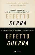 Effetto serra, effetto guerra. Il clima impazzito, le ondate migratorie, i conflitti. Il riscaldamento globale, i ricchi, i poveri