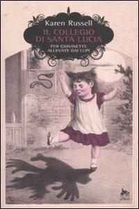 Il collegio di Santa Lucia per giovinette allevate dai lupi - Karen Russell - copertina