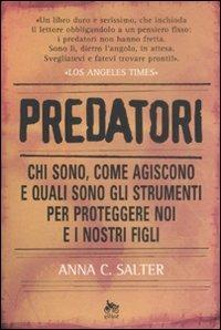 Predatori. Chi sono, come agiscono e quali sono gli strumenti per proteggere noi e i nostri figli - Anna C. Salter - copertina