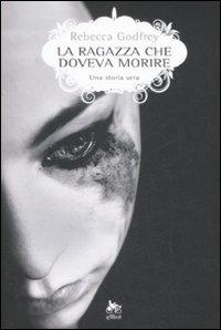 La ragazza che doveva morire. Una storia vera - Rebecca Godfrey - copertina