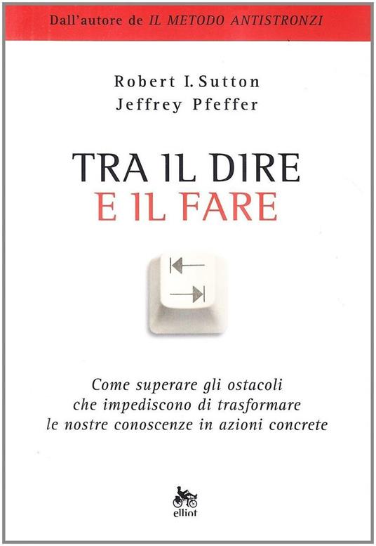 Tra il dire e il fare. Come trasformare le nostre idee in azione - Robert I. Sutton,Jeffrey Pfeffer - 4